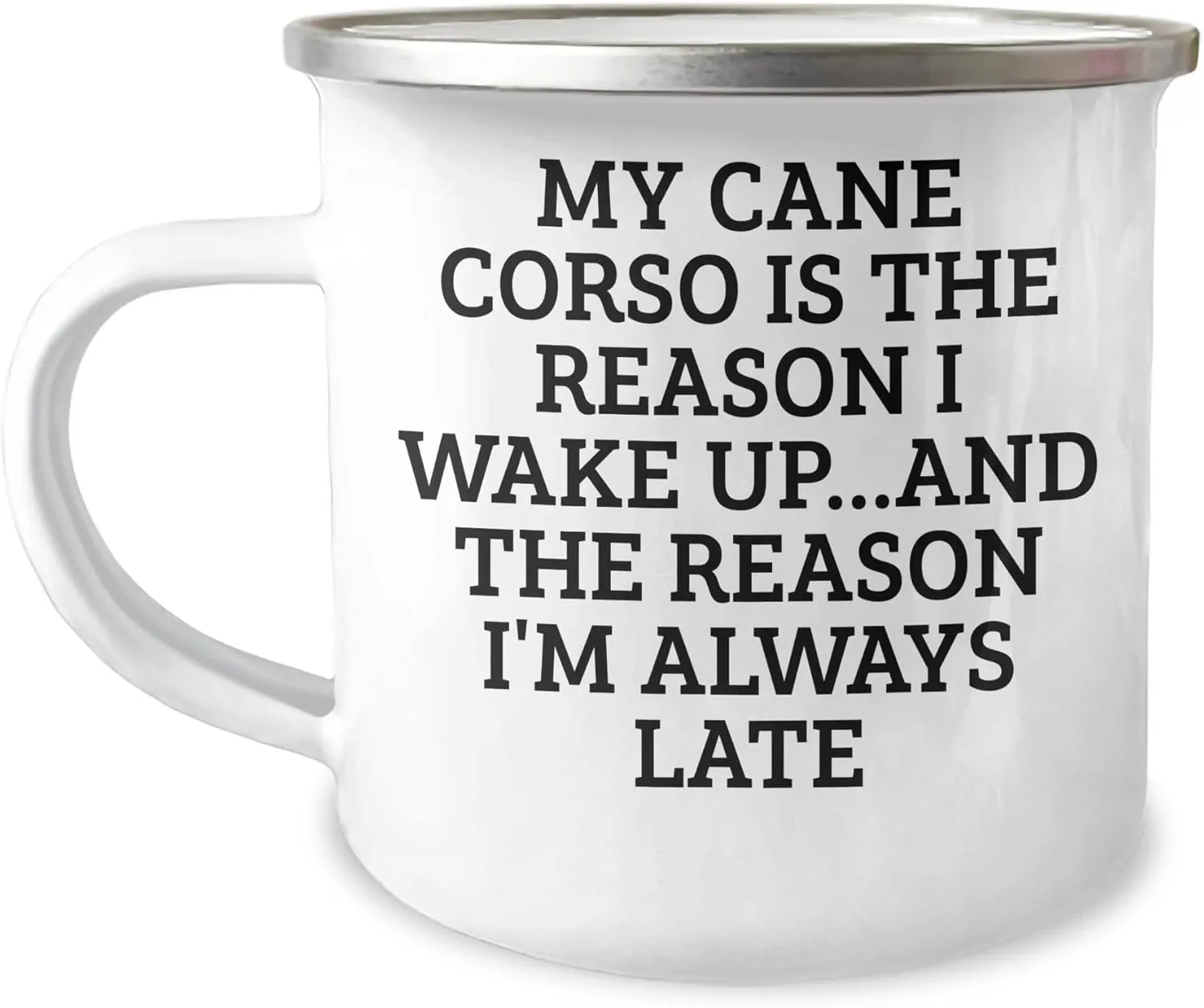 Cane Corso Dog Lovers Unite! Funny Camping Mug, 'My Cane Corso Is The Reason I Wake Up...and The Reason I'm Always Late', 12oz Stainless Steel, Christmas Unique Gifts from Friends to Family