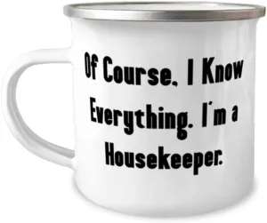 Fancy Housekeeper 12oz camping Mug, Of Course, I Know, Unique Gifts for Coworkers from Coworkers, Birthday Unique Gifts, Housekeeping, Maid service, House cleaning, Spring cleaning, Deep cleaning,