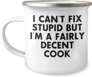 Funny I Can't Fix Stupid But I'm A Decent Cook Camping Mug Gifts for Cooks on Father's Day - Unique and Humorous Cooking Accessories for Dad - Gifts from Mom or Wife