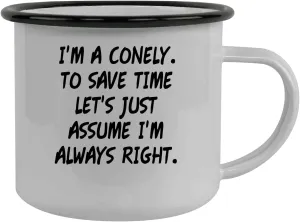 I'm A Conely. To Save Time Let's Just Assume I'm Always Right. - Stainless Steel 12oz Camping Mug, Black