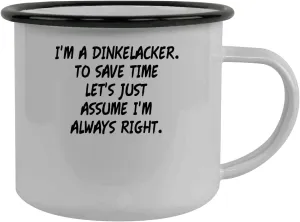 I'm A Dinkelacker. To Save Time Let's Just Assume I'm Always Right. - Stainless Steel 12oz Camping Mug, Black