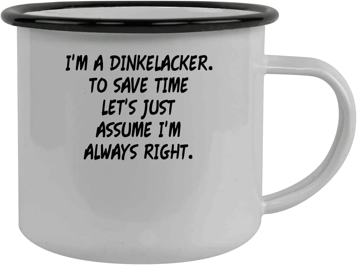 I'm A Dinkelacker. To Save Time Let's Just Assume I'm Always Right. - Stainless Steel 12oz Camping Mug, Black