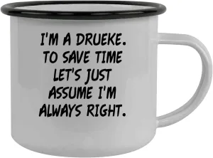 I'm A Drueke. To Save Time Let's Just Assume I'm Always Right. - Stainless Steel 12oz Camping Mug, Black