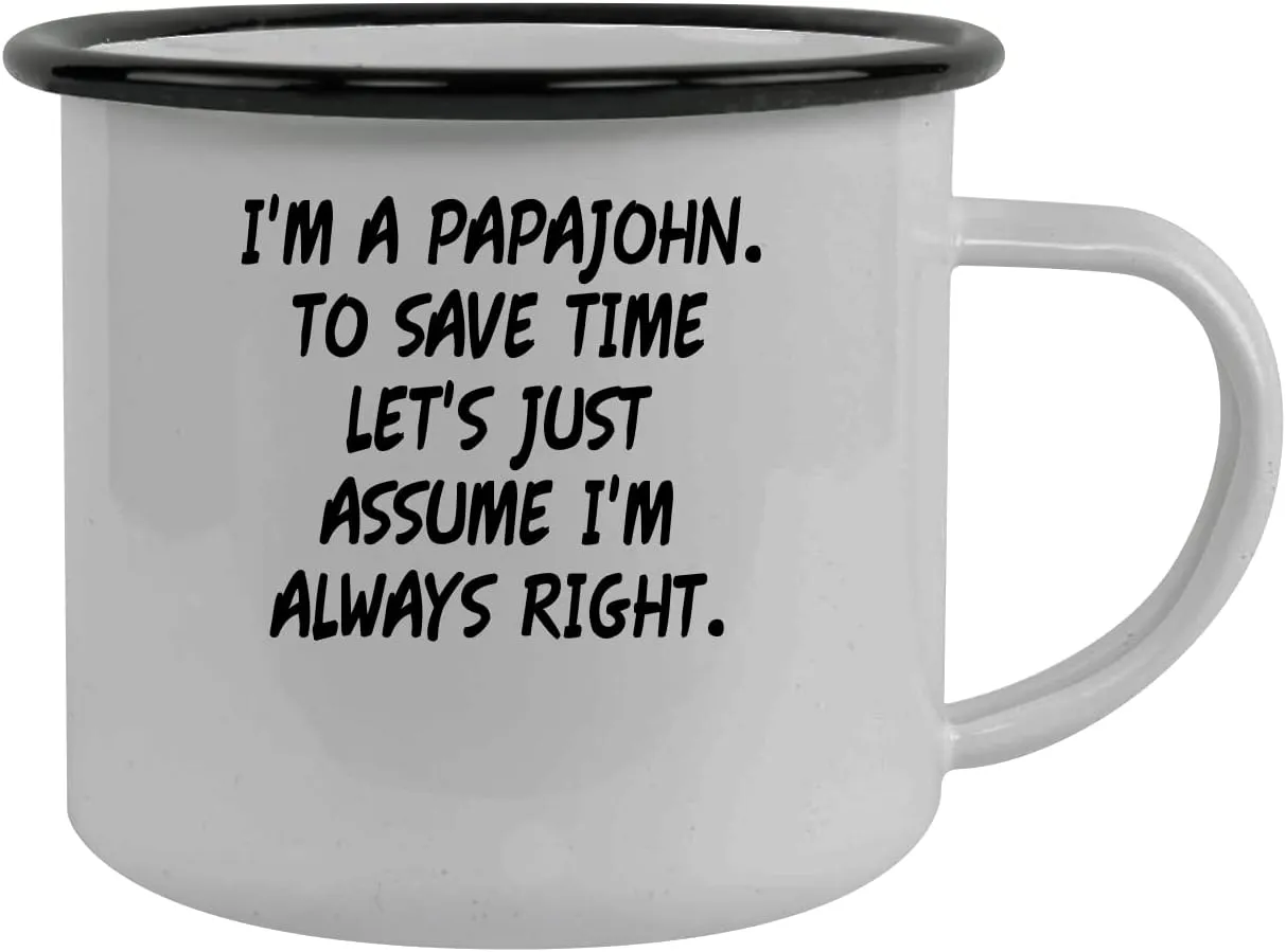I'm A Papajohn. To Save Time Let's Just Assume I'm Always Right. - Stainless Steel 12oz Camping Mug, Black