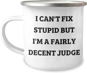 Judge Camping Mug: I Can't Fix Stupid But I'm A Fairly Decent Judge Funny Camping Gift for Judge Birthday Unique Gifts from Men to Jwt