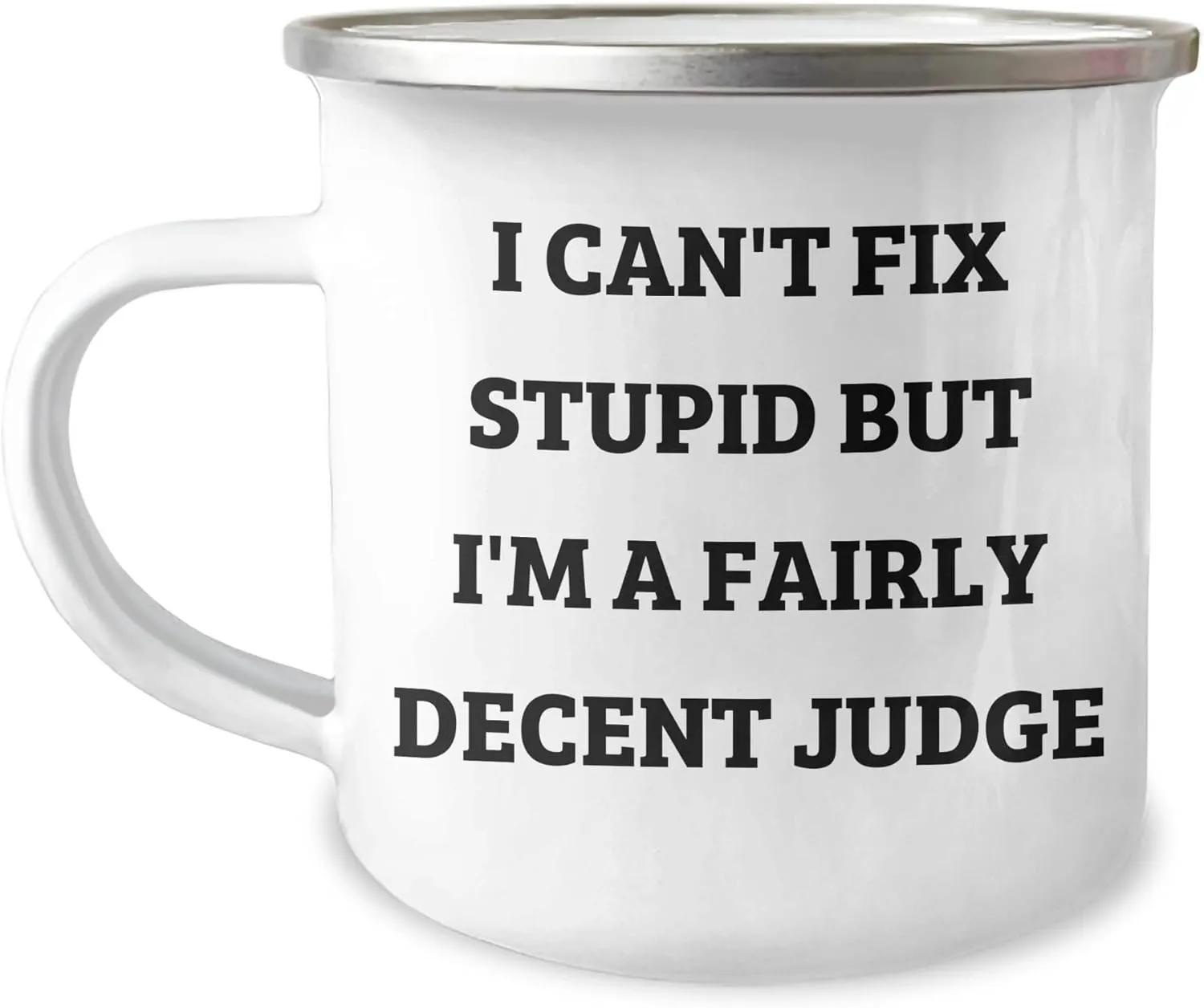 Judge Camping Mug: I Can't Fix Stupid But I'm A Fairly Decent Judge Funny Camping Gift for Judge Birthday Unique Gifts from Men to Jwt