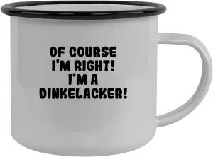 Of Course I'm Right! I'm A Dinkelacker! - Stainless Steel 12Oz Camping Mug, Black
