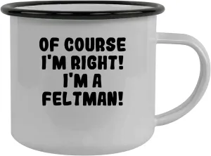 Of Course I'm Right! I'm A Feltman! - Stainless Steel 12Oz Camping Mug, Black