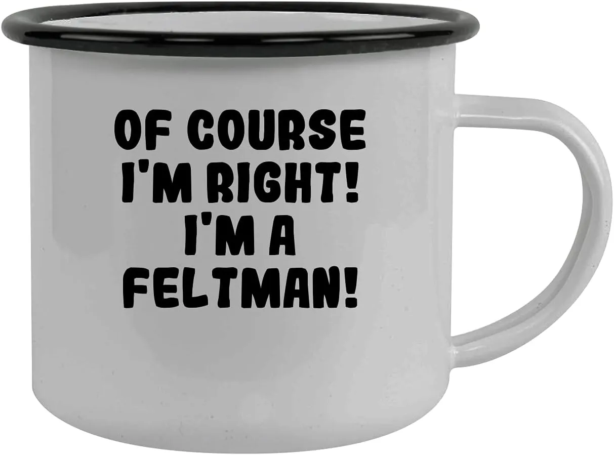 Of Course I'm Right! I'm A Feltman! - Stainless Steel 12Oz Camping Mug, Black