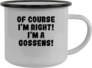 Of Course I'm Right! I'm A Gossens! - Stainless Steel 12Oz Camping Mug, Black