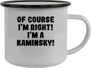 Of Course I'm Right! I'm A Kaminsky! - Stainless Steel 12Oz Camping Mug, Black