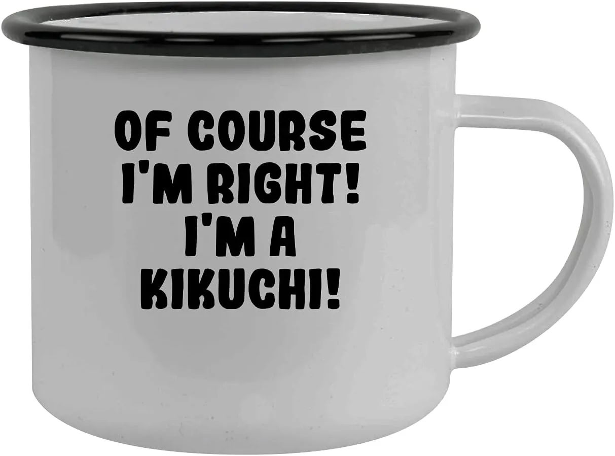 Of Course I'm Right! I'm A Kikuchi! - Stainless Steel 12Oz Camping Mug, Black