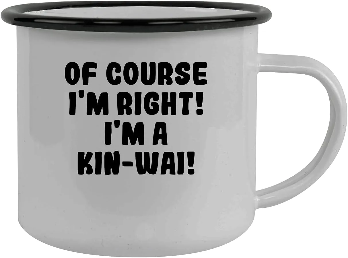 Of Course I'm Right! I'm A Kin-Wai! - Stainless Steel 12Oz Camping Mug, Black
