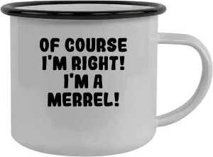 Of Course I'm Right! I'm A Merrel! - Stainless Steel 12Oz Camping Mug, Black