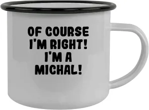 Of Course I'm Right! I'm A Michal! - Stainless Steel 12Oz Camping Mug, Black