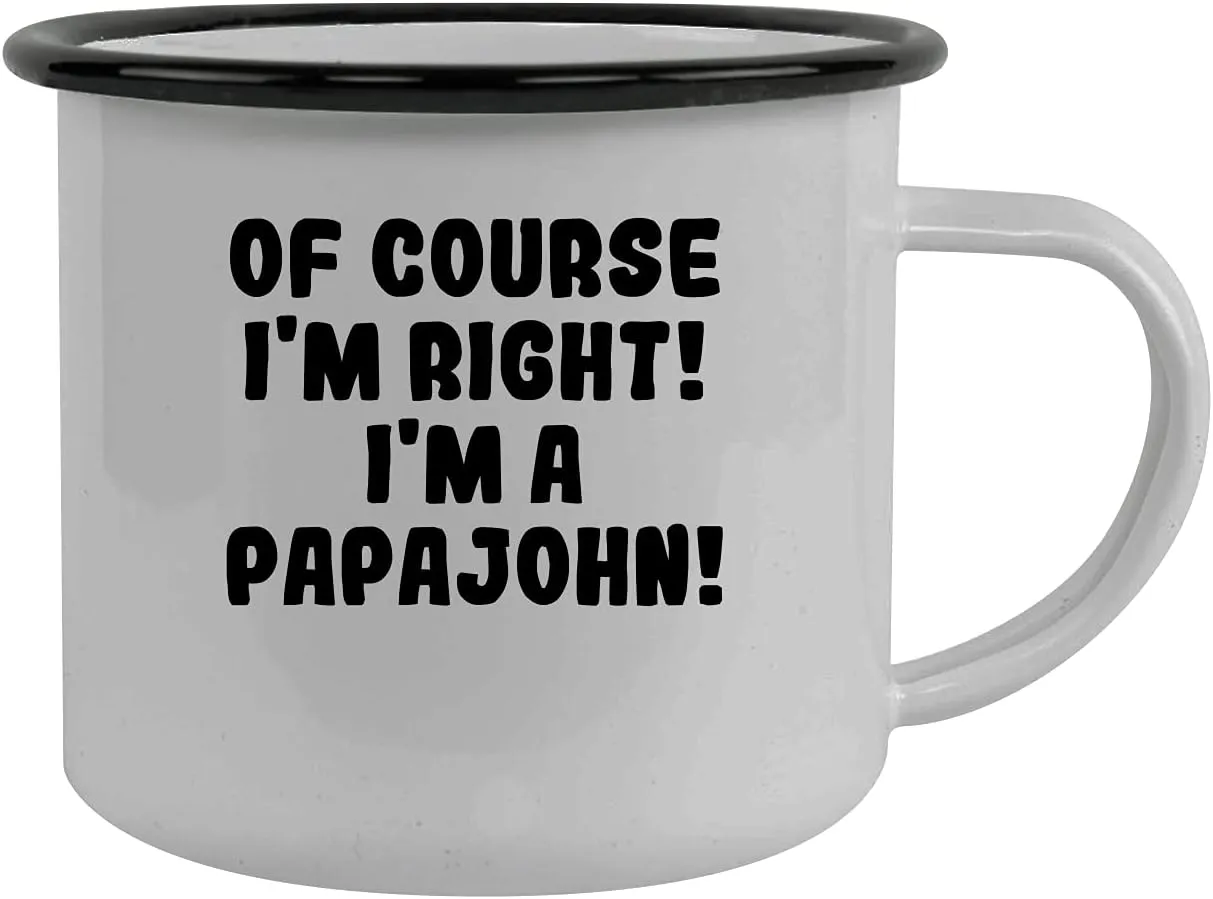 Of Course I'm Right! I'm A Papajohn! - Stainless Steel 12Oz Camping Mug, Black