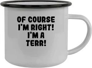 Of Course I'm Right! I'm A Terr! - Stainless Steel 12Oz Camping Mug, Black