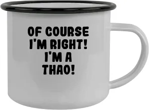 Of Course I'm Right! I'm A Thao! - Stainless Steel 12Oz Camping Mug, Black