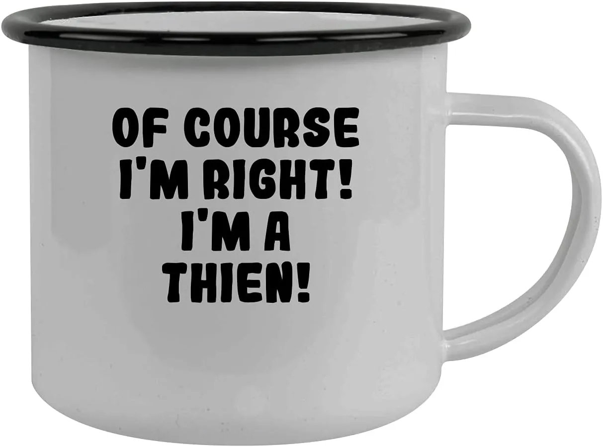 Of Course I'm Right! I'm A Thien! - Stainless Steel 12Oz Camping Mug, Black