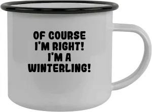 Of Course I'm Right! I'm A Winterling! - Stainless Steel 12Oz Camping Mug, Black