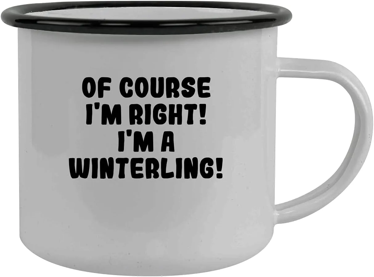 Of Course I'm Right! I'm A Winterling! - Stainless Steel 12Oz Camping Mug, Black