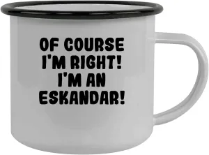 Of Course I'm Right! I'm An Eskandar! - Stainless Steel 12Oz Camping Mug, Black